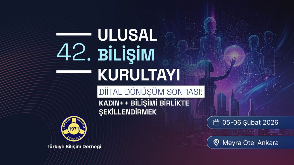 10 - DİJİTAL DÖNÜŞÜM SONRASI: KADIN++ BİLİŞİMİ BİRLİKTE ŞEKİLLENDİRMEK | 42. Ulusal Bilişim Kurultayı | BİLİŞİM 2026