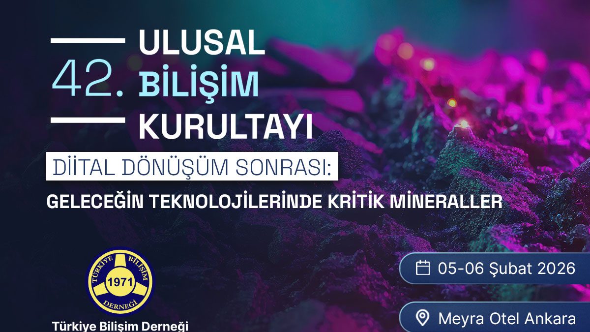 07 - DİJİTAL DÖNÜŞÜM SONRASI: GELECEĞİN TEKNOLOJİLERİNDE KRİTİK MİNERALLER | 42. Ulusal Bilişim Kurultayı | BİLİŞİM 2026