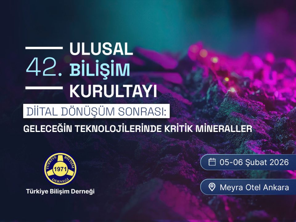 07 - DİJİTAL DÖNÜŞÜM SONRASI: GELECEĞİN TEKNOLOJİLERİNDE KRİTİK MİNERALLER | 42. Ulusal Bilişim Kurultayı | BİLİŞİM 2026