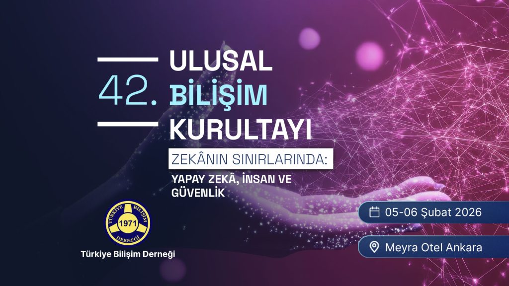 ZEKÂNIN SINIRLARINDA: YAPAY ZEKÂ, İNSAN VE GÜVENLİK | 42. Ulusal Bilişim Kurultayı | BİLİŞİM 2026