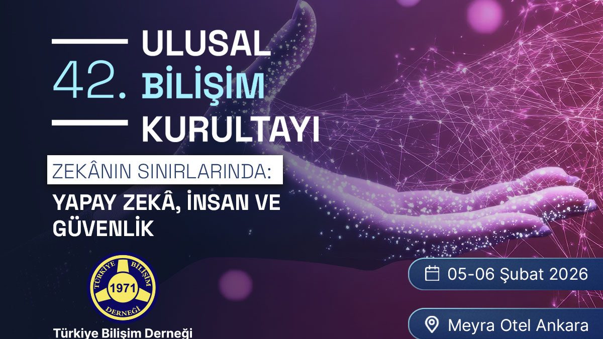 ZEKÂNIN SINIRLARINDA: YAPAY ZEKÂ, İNSAN VE GÜVENLİK | 42. Ulusal Bilişim Kurultayı | BİLİŞİM 2026