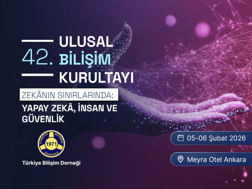 ZEKÂNIN SINIRLARINDA: YAPAY ZEKÂ, İNSAN VE GÜVENLİK | 42. Ulusal Bilişim Kurultayı | BİLİŞİM 2026